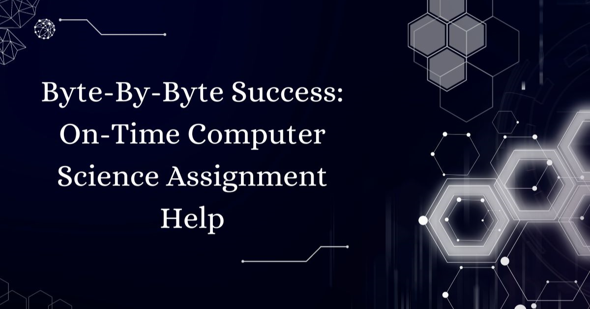Byte-By-Byte Success: On-Time Computer Science Assignment Help